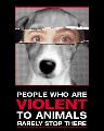 People who are violent to animals...